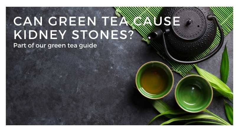 Can Green Tea Cause Kidney Stones?