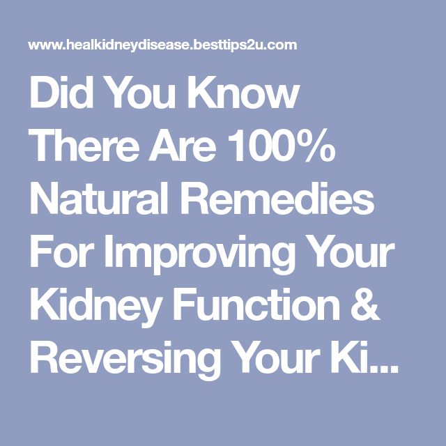 Did You Know There Are 100% Natural Remedies For Improving Your Kidney ...