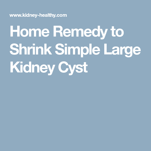 Home Remedy to Shrink Simple Large Kidney Cyst