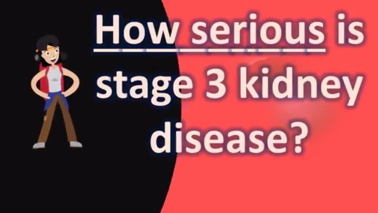 How serious is stage 3 kidney disease ?