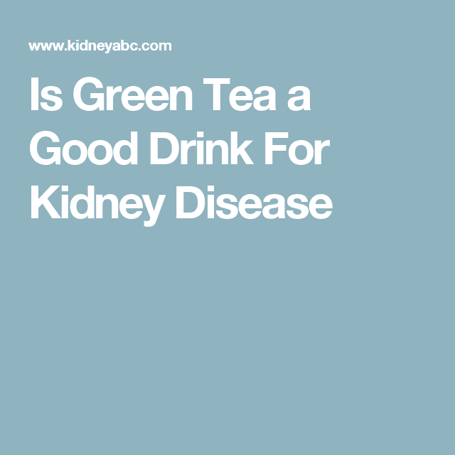 Is Green Tea a Good Drink For Kidney Disease