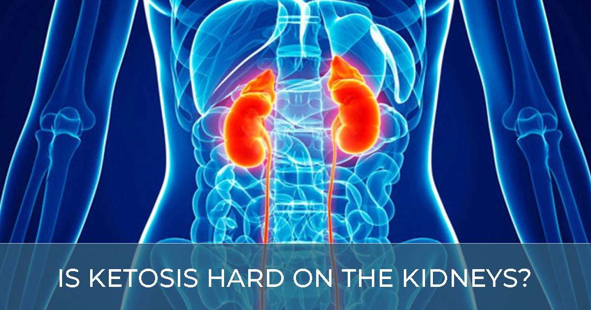 Is Ketosis Hard on the Kidneys?  Keto Health Care
