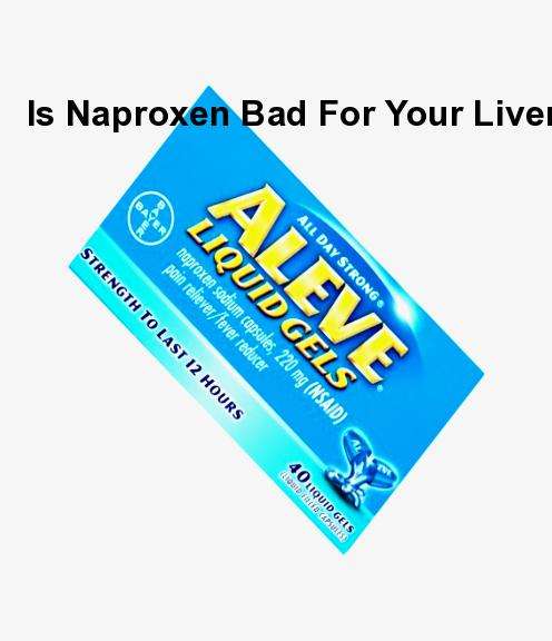Is naproxen bad for your liver online without prescription