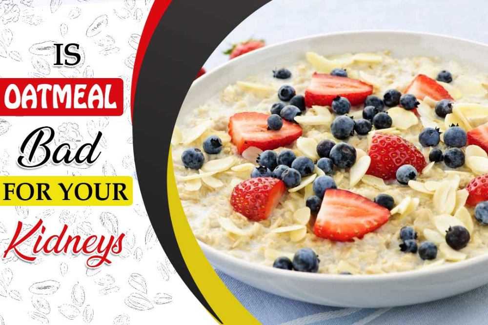Is oatmeal bad for your kidneys?