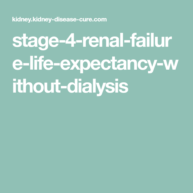 how-long-can-you-live-with-stage-4-kidney-failure-healthykidneyclub